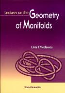 Lectures on the Geometry of Manifolds di Liviu I. Nicolaescu edito da WORLD SCIENTIFIC PUB CO INC