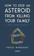 How to stop an asteroid from killing your family and other essays di Paolo Mangahas edito da PENGUIN BOOKS