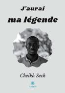 J'aurai ma légende di Cheikh Seck edito da Le Lys Bleu