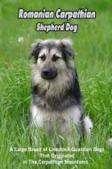 Romanian Carpathian Shepherd Dog di MICHELLE CARIS MICHELLE edito da Independently Published