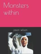 Monsters Within di Jason Wilson edito da Independently Published