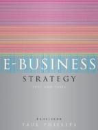 E-Business Strategy: Text and Cases di Paul Phillips edito da McGraw-Hill Education
