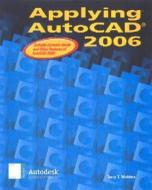 Applying AutoCAD 2006 di Terry Wohlers, Mcgraw-Hill edito da GLENCOE SECONDARY