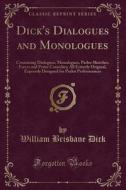 Dick's Dialogues And Monologues di William Brisbane Dick edito da Forgotten Books