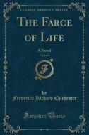 The Farce Of Life, Vol. 2 Of 3 di Frederick Richard Chichester edito da Forgotten Books