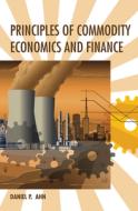 Principles of Commodity Economics and Finance di Daniel P. (United States Department of State) Ahn edito da MIT Press Ltd
