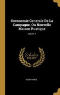 Oeconomie Generale De La Campagne, Ou Nouvelle Maison Rustique; Volume 1 di Anonymous edito da WENTWORTH PR