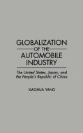 Globalization of the Automobile Industry di Xiaochua Yang, Xiaohua Yang edito da Praeger Publishers