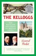 The Kelloggs: The Battling Brothers of Battle Creek di Howard Markel edito da VINTAGE