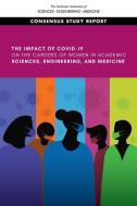 Impact of Covid-19 on the Careers of Women in Academic Sciences, Engineering, and Medicine di National Academies Of Sciences Engineeri, Policy And Global Affairs, Committee on Women in Science Engineerin edito da NATL ACADEMY PR