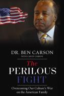 The Perilous Fight: Overcoming Our Culture's War on the American Family di Ben Carson edito da ZONDERVAN