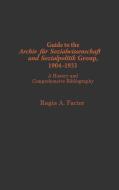 Guide to the Archiv Fu?r Sozialwissenschaft Und Sozialpolitik Group, 1904-1933 di Regis A. Factor edito da Greenwood