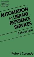 Automation in Library Reference Services di Robert J. Carande edito da Libraries Unlimited