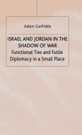 Israel And Jordan In The Shadow Of War di #Garfinkle,  Adam M. edito da Palgrave Macmillan