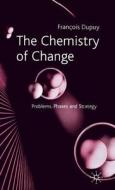 The Chemistry of Change di Francois Dupuy edito da Palgrave Macmillan