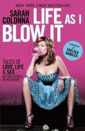 Life As I Blow It di Sarah Colonna, Chelsea Handler edito da Random House USA Inc