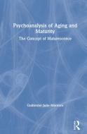 Psychoanalysis Of Aging And Maturity di Guillermo Julio Montero edito da Taylor & Francis Ltd