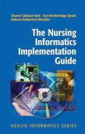 The Nursing Informatics Implementation Guide di Eleanor Callahan Hunt, Sara Breckenridge Sproat, Rebecca Rutherford Kitzmiller edito da Springer-verlag New York Inc.