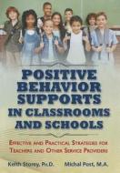 Postive Behavior Supports in Classrooms and School: Effective and Practical Strategies for Teachers and Other Service Providers di Keith Storey, Michal Post edito da Charles C. Thomas Publisher