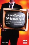 Life After the 30-Second Spot di Joseph Jaffe edito da John Wiley & Sons
