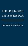 Heidegger in America di Martin Woessner edito da Cambridge University Press