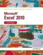 Illustrated Course Guide Ms Office Excel 2010 Intermediate di Lynn Wermers edito da Cengage Learning, Inc