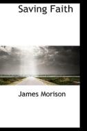 Saving Faith di James Morison edito da Bibliolife