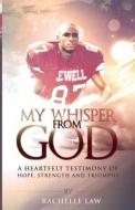 My Whisper from God: A Heartfelt Testimony of Hope, Strength and Triumphs di Rachelle Law edito da Occasisonally Yours