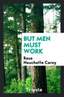 But men must work di Rosa Nouchette Carey edito da Trieste Publishing