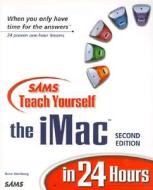 Sams Teach Yourself The Imac In 24 Hours, Second Edition di Gene Steinberg edito da Pearson Education