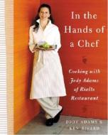 In the Hands of a Chef: Cooking with Jody Adams of Rialto Restaurant di Jody Adams edito da William Morrow & Company