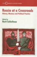 Russia at a Crossroads: History, Memory and Political Practice di N. Schleifman edito da Routledge