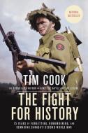 The Fight for History: 75 Years of Forgetting, Remembering, and Remaking Canada's Second World War di Tim Cook edito da PENGUIN CANADA