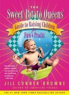 The Sweet Potato Queens' Guide to Raising Children for Fun and Profit di Jill Conner Browne edito da SIMON & SCHUSTER