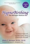 Hypnobirthing: A Natural Approach to a Safe, Easier, More Comfortable Birthing di Marie Mongan edito da HEALTH COMMUNICATIONS