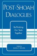 Post-Shoah Dialogues di James F. Moore edito da University Press of America