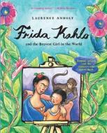 Frida Kahlo and the Bravest Girl in the World: Famous Artists and the Children Who Knew Them di Laurence Anholt edito da BES PUB