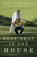 Best Seat in the House: 18 Golden Lessons from a Father to His Son di Jack Nicklaus II, Don Yaeger edito da THOMAS NELSON PUB