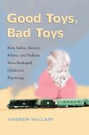 McClary, A:  Good Toys, Bad Toys di Andrew McClary edito da McFarland