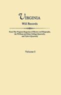 Virginia Will Records. From The Virginia Magazine Of History And Biography, The William And Mary College Quarterly, And Tyler\'s Quarterly. Volume I di Virginia edito da Clearfield