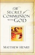 The Secret of Communion with God di Matthew Henry edito da KREGEL PUBN