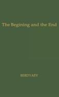 The Beginning and the End di Nikolai Aleksandrovich Berdiaev, Unknown edito da Greenwood Press