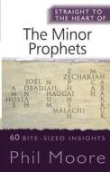 Straight to the Heart of the Minor Prophets di Phil Moore edito da Lion Hudson Plc