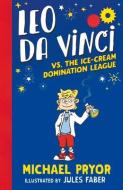Leo Da Vinci vs. the Ice-Cream Domination League di Michael Pryor edito da RANDOM HOUSE AUSTRALIA