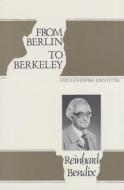 From Berlin to Berkeley di Reinhard Bendix edito da Taylor & Francis Inc