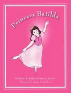 Princess Batilda di Sharon K Riddle, Nancy I Sanders edito da Olive Leaf Publications