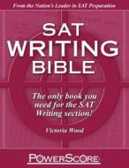 The Powerscore SAT Writing Bible di Victoria Wood edito da Powerscore Pub.
