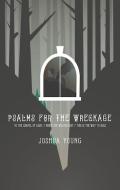 Psalms For The Wreckage di Joshua Young edito da 53rd State Press