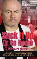 Suck It Up Or Go Home di Simon Gray edito da Career Codex Limited