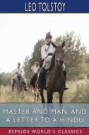 MASTER AND MAN, AND A LETTER TO A HINDU di LEO TOLSTOY edito da LIGHTNING SOURCE UK LTD